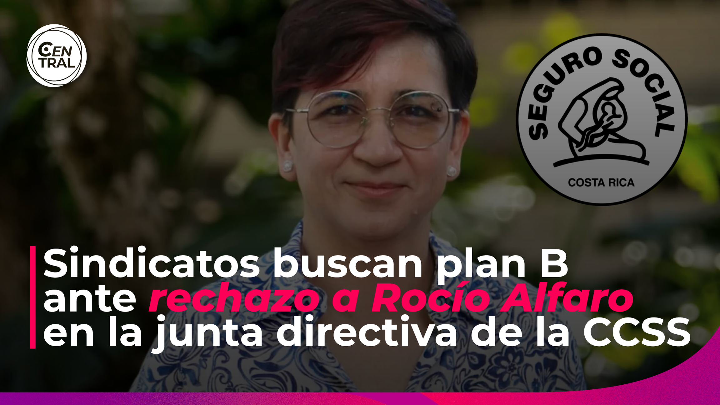 Sindicatos analizan alternativas ante negativa del Ejecutivo a nombrar a Rocío Alfaro en la Junta Directiva de la CCSS.